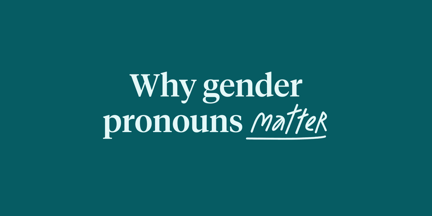 Graphic text reading "why gender pronouns matter" 